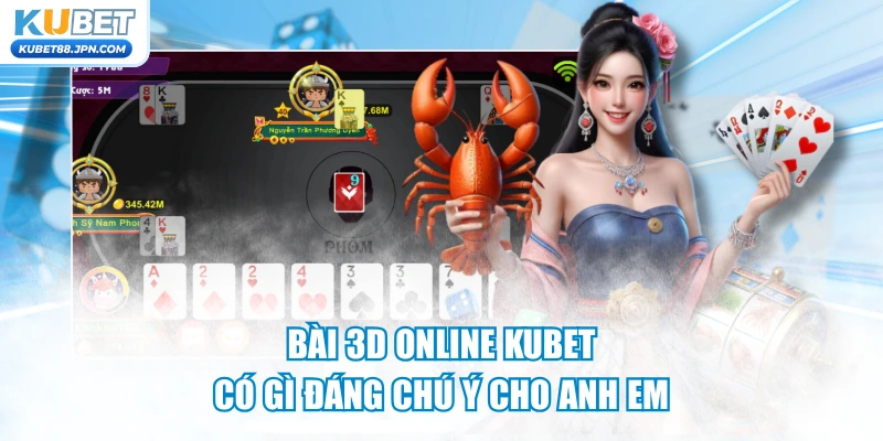 Bài 3D Online KUBET - Có Gì Đáng Chú Ý Cho Anh Em Tham Gia