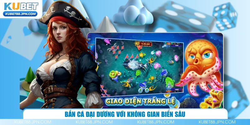 Bắn cá đại dương với không gian biển sâu