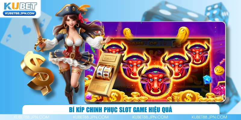 Bí kíp chinh phục slot game hiệu quả