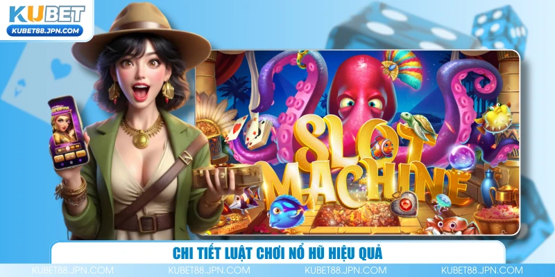 Chi tiết luật chơi nổ hũ hiệu quả