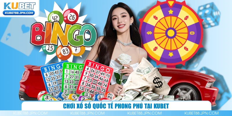 Chơi xổ số quốc tế phong phú tại KUBET