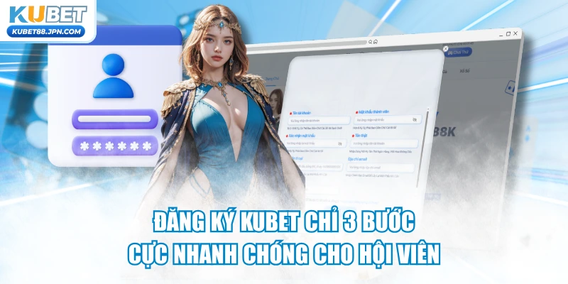 Đăng Ký KUBET Chỉ 3 Bước Cực Nhanh Chóng Cho Hội Viên