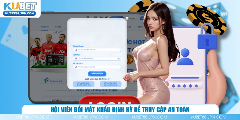 Hội viên đổi mật khẩu định kỳ để truy cập an toàn