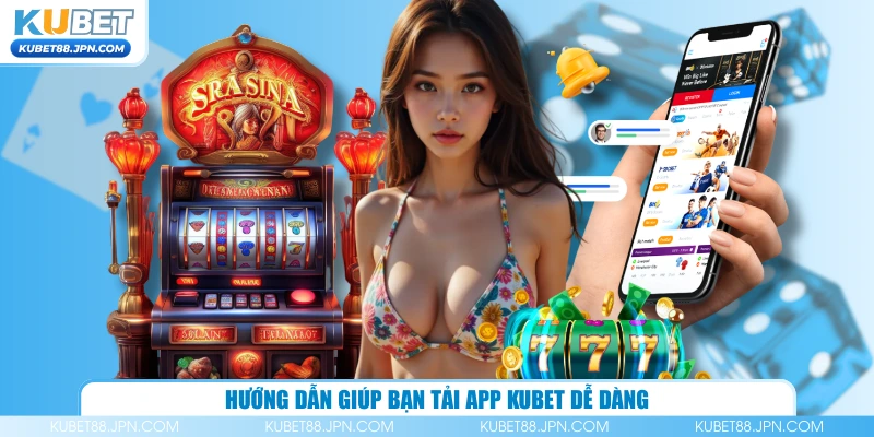 Hướng dẫn giúp bạn tải app KUBET dễ dàng