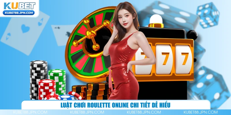Luật chơi roulette online chi tiết dễ hiểu