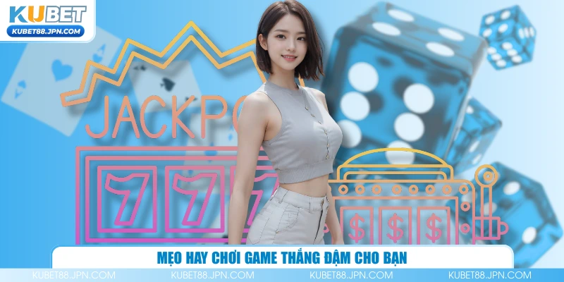 Mẹo hay chơi game thắng đậm cho bạn