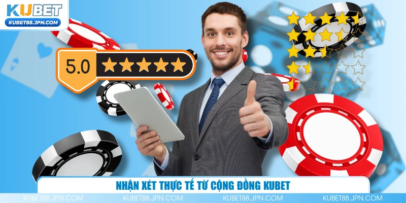 Nhận xét thực tế từ cộng đồng KUBET