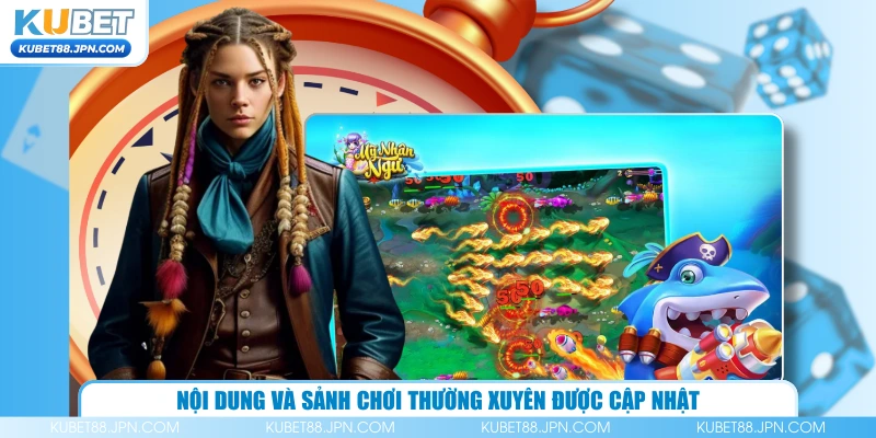 Nội dung và sảnh chơi thường xuyên được cập nhật