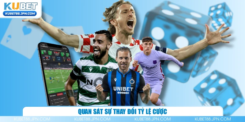 Quan sát sự thay đổi tỷ lệ cược