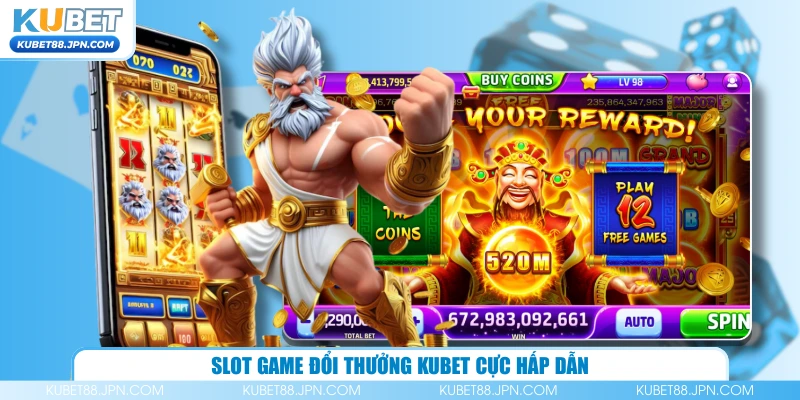 Slot game đổi thưởng KUBET cực hấp dẫn