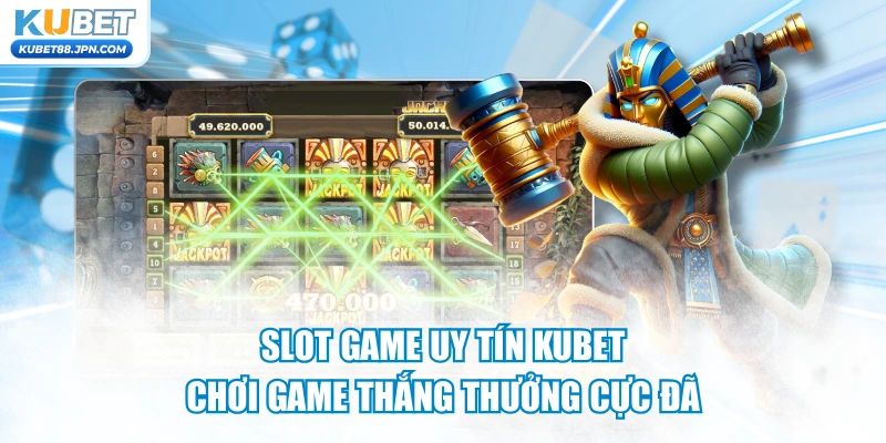 Slot Game Uy Tín KUBET - Chơi Game Thắng Thưởng Cực Đã