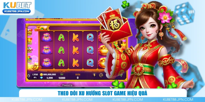 Theo dõi xu hướng slot game hiệu quả