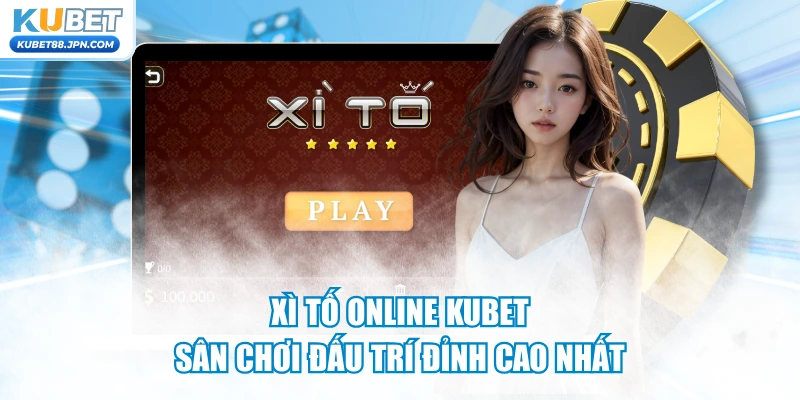 Xì Tố Online KUBET - Sân Chơi Đấu Trí Đỉnh Cao Nhất